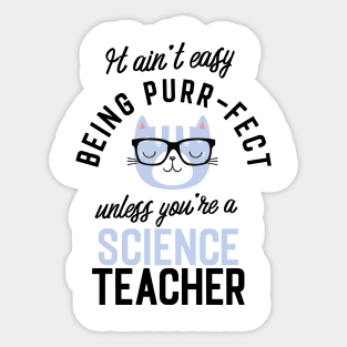 Science Teacher Cat Gifts for Cat Lovers - It ain't easy being Purr Fect Sticker